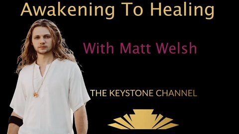 Awakening To Healing #46: With Matt Welsh - Awakening & Music