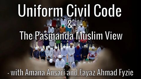 Uniform Civil Code and The Pasmanda Muslim View