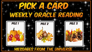 Pick A Card - Weekly Oracle Card Reading - Messages From The Universe - Timeless Reading 🌻🧡🌰🍂🍁