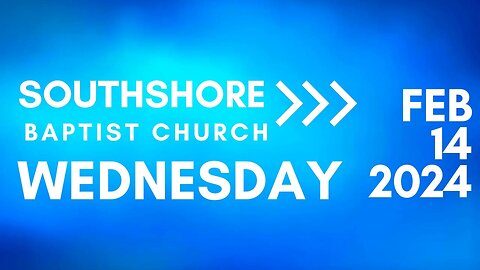 Wednesday Evening Service February 14, 2024 I Pastor Jayme Jackson I Southshore Baptist Church