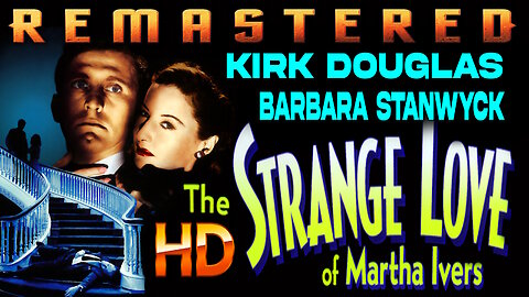 The Strange Love Of Martha Ivers - FREE MOVIE - HD REMASTERED - Film Noir - Starring Kirk Douglas