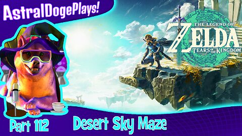Zelda: Tears of the Kingdom ~ Part 112: Desert Sky Maze