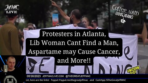 Protesters in Atlanta, Lib Woman Cant Find a Man, Aspartame may Cause Cancer, and More!!