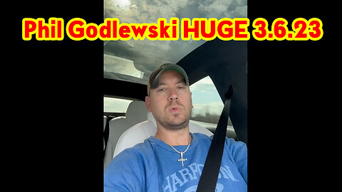 Phil Godlewski HUGE “Limited Hangout” 3.6.2023.