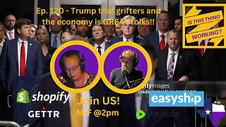 Ep. 120 Trump trial grifters and the economy is GREAT folks!!