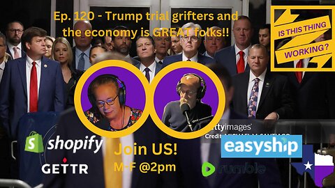 Ep. 120 Trump trial grifters and the economy is GREAT folks!!
