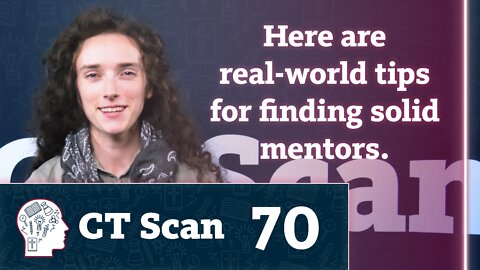 How to Find a Mentor (CT Scan, Episode 70)