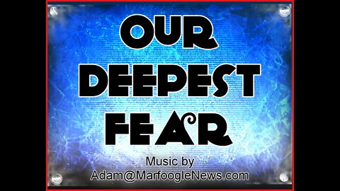 Our Deepest Fear