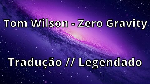 Tom Wilson - Zero Gravity ( Tradução // Legendado )