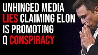 Unhinged Media LIES Claiming Elon Musk Is Now Promoting Q Conspiracy Nonsense