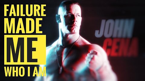 FAILURE HAS MADE ME WHO I AM TODAY- JOHN CENA INSPIRATION VIDEO