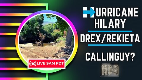 Hurricane Hilary Update - Drex and Rekieta Lore and maybe some Call in Guy goggle school