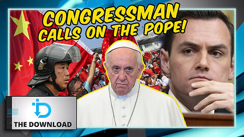 This Congressman Wants the Pope to Be Bold Against China | The Download