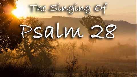 The Singing Of Psalm 28 -- Extemporaneous singing with worship music