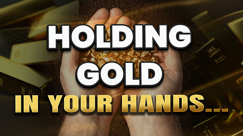 Holding gold in your hands - The safety it provides!