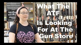 What The ATF and Feds Are Looking For At The Gun Store!