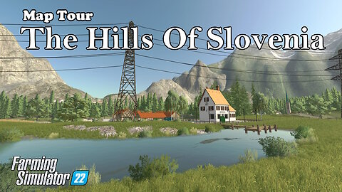 Map Tour | The Hills Of Slovenia | Farming Simulator 22