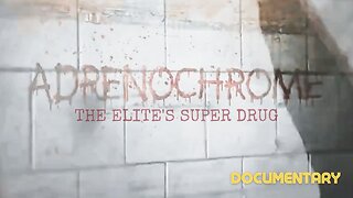 Documentary: Adrenochrome 'The Elite's Super Drug' *(Viewer Discretion Strongly Advised)