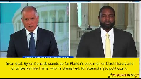 Great deal. Byron Donalds stands up for Florida's education on black history and criticizes