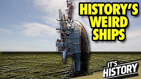 The Weirdest Ships in History (and why they were brilliant)