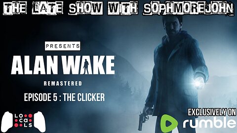 Alan Wake - Episode 5 - The Clicker - The Late Show With sophmorejohn