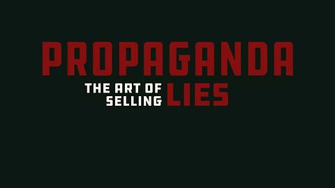 IT'S ALL PROPAGANDA & LIES