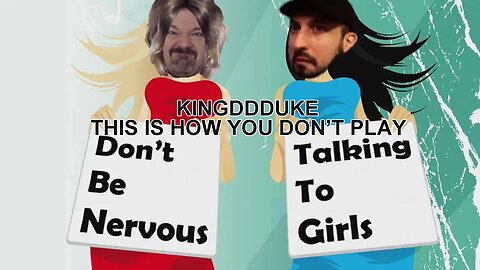 This is How You DON'T Play Don't Be Nervous Talking to Girls - DSP & John Rambo - KingDDDuke #95