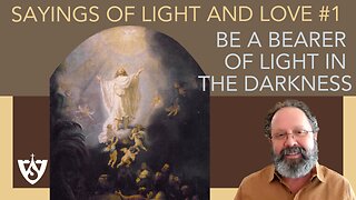 Sayings of Light and Love #1 - Be a Bearer of Light in the Darkness | Spiritual Reflections
