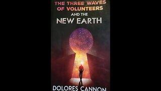 My Insights on The Three Waves of Volunteers and the New Earth Dolores Cannon, & my spirit message