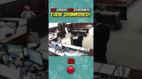 NO VIDEO + NO EVIDENCE = CASE DISMISSED!