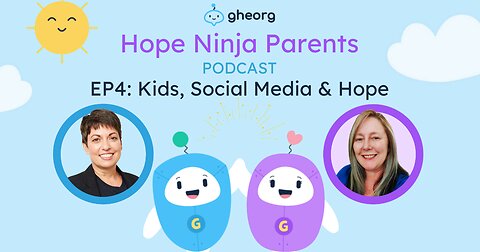 Gheorg's Hope Ninja Parents Podcast EP4: Kids, Social Media & Hope