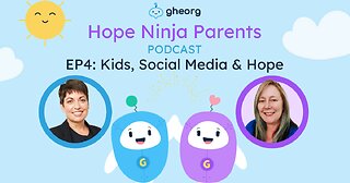 Gheorg's Hope Ninja Parents Podcast EP4: Kids, Social Media & Hope