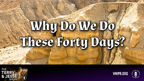 14 Feb 24, The Terry & Jesse Show: Why Do We Do These Forty Days?