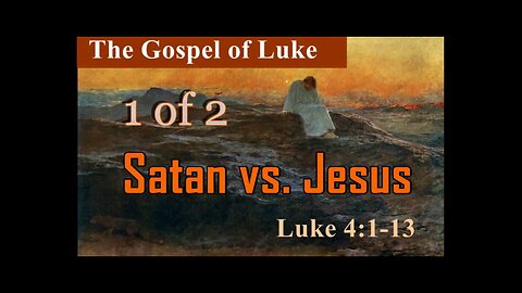 045 Satan vs. Jesus (Luke 4:1-13) 1 of 2