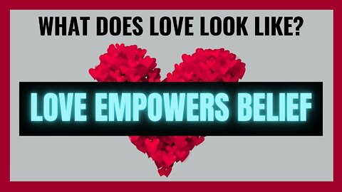 Love Empowers Belief
