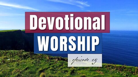 Episode 15 - Devotional Worship, Pablo Pérez (Here's Love Vast As The Ocean + May Your Kingdom Come)