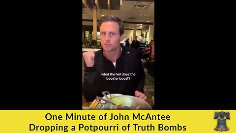 One Minute of John McAntee Dropping a Potpourri of Truth Bombs