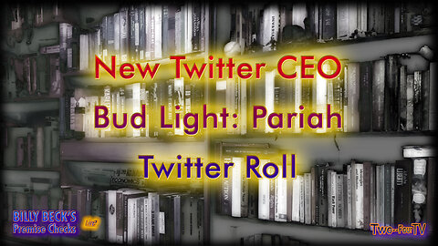 #25 Premise Checks: New Twitter CEO, Bud Light Disaster
