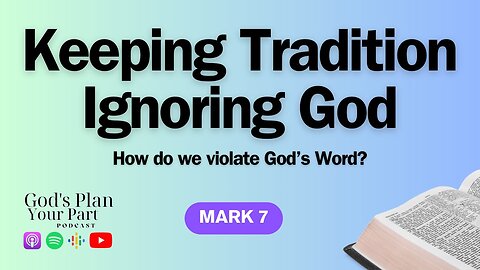 Mark 7 | Tradition Versus God's Commandments: Examining Faith and Societal Barriers