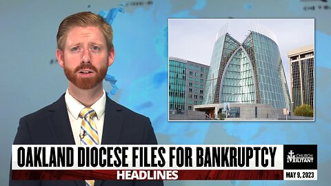 Oakland Diocese Files for Bankruptcy — Headlines — May 9, 2023