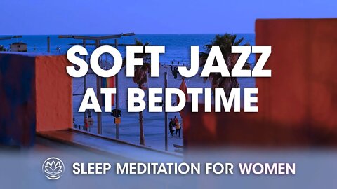 Soft Jazz at Bedtime // Sleep Meditation for Women