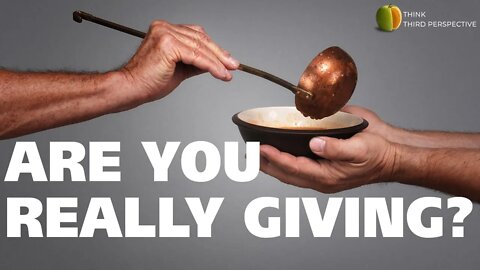 Are you actually giving when you are doing charity?