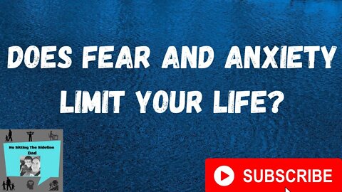 Does Fear and Anxiety Limit Your Life