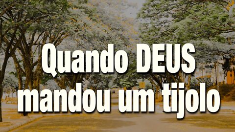 Quando Deus mandou um tijolo e foi uma grande lição de vida