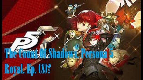he Count Of Shadows. Persona 5 Royal. Ep. (8)? #persona5royal