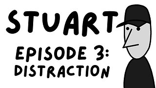 Stuart Episode 3 Distraction