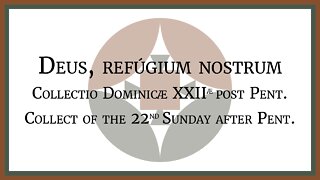 Deus, refúgium nostrum - Collectio D. XXII post Pent. - Collect of the 22nd Sunday after Pent.