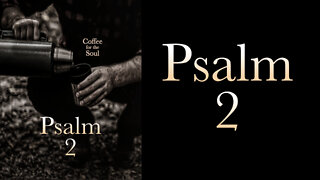 Psalm 2, An Informed Choice.