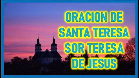 ORACION DE SANTA TERESA SOR TERESA DE JESUS