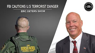 FBI Cautions U.S Terrorist Danger | Eric Deters Show